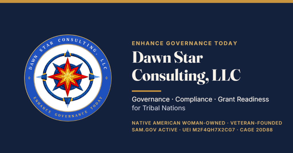 Dawn Star Consulting, LLC seal — Enhance Governance Today. Governance, compliance, and grant readiness for Tribal Nations. Native American woman-owned, veteran-founded, SAM.gov active, UEI M2F4QH7X2CG7, CAGE 20D88.